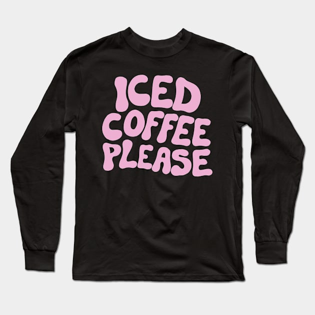 Iced Coffee Please Long Sleeve T-Shirt by cecececececelia